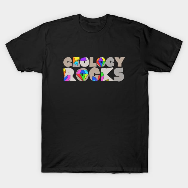 Geology ROCKS T-Shirt by bubbsnugg